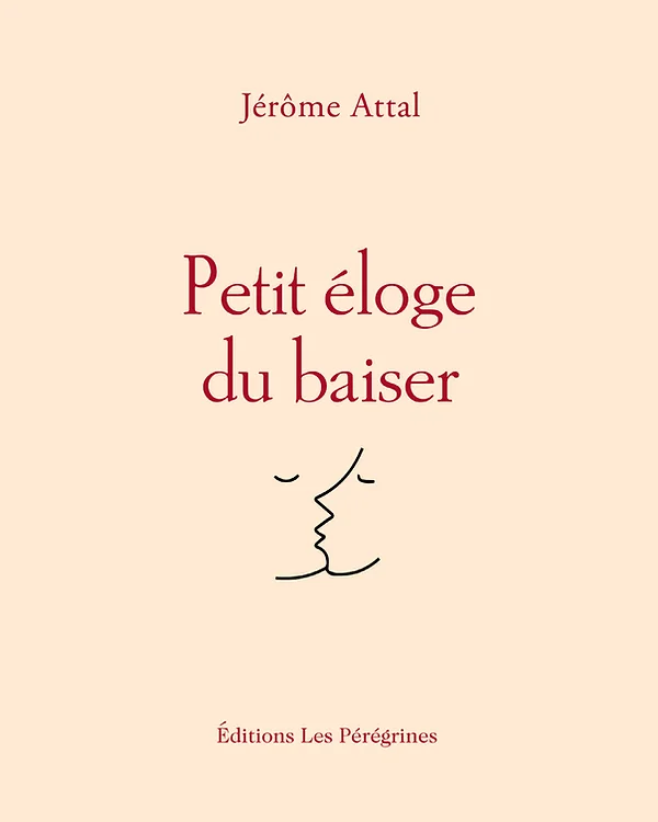 Jérôme Attal - Petit éloge du baiser